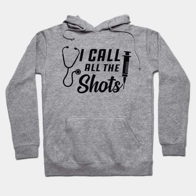 Nurse - I call all the shots Hoodie by KC Happy Shop